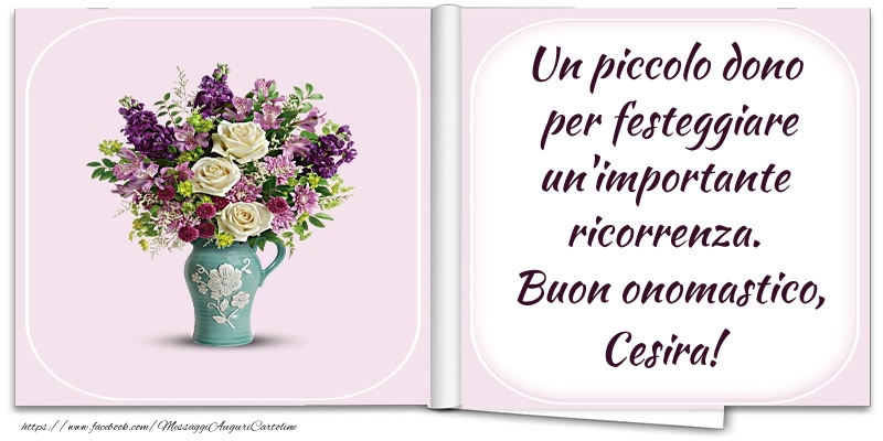 Cartoline di onomastico - Fiori | Un piccolo dono  per festeggiare un'importante  ricorrenza.  Buon onomastico, Cesira!