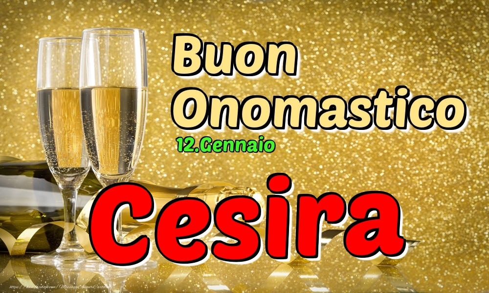 Cartoline di onomastico - Champagne | 12.Gennaio - Buon Onomastico Cesira!