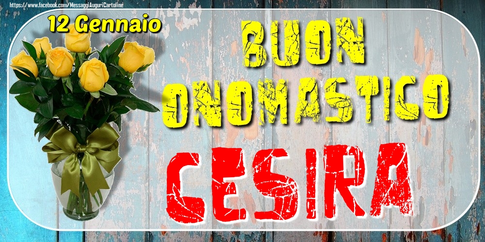 Cartoline di onomastico - 12 Gennaio - Buon Onomastico Cesira!