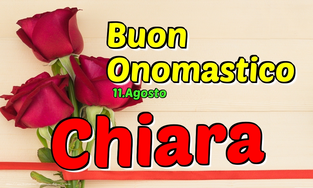 Cartoline di onomastico - Rose | 11.Agosto - Buon Onomastico Chiara!