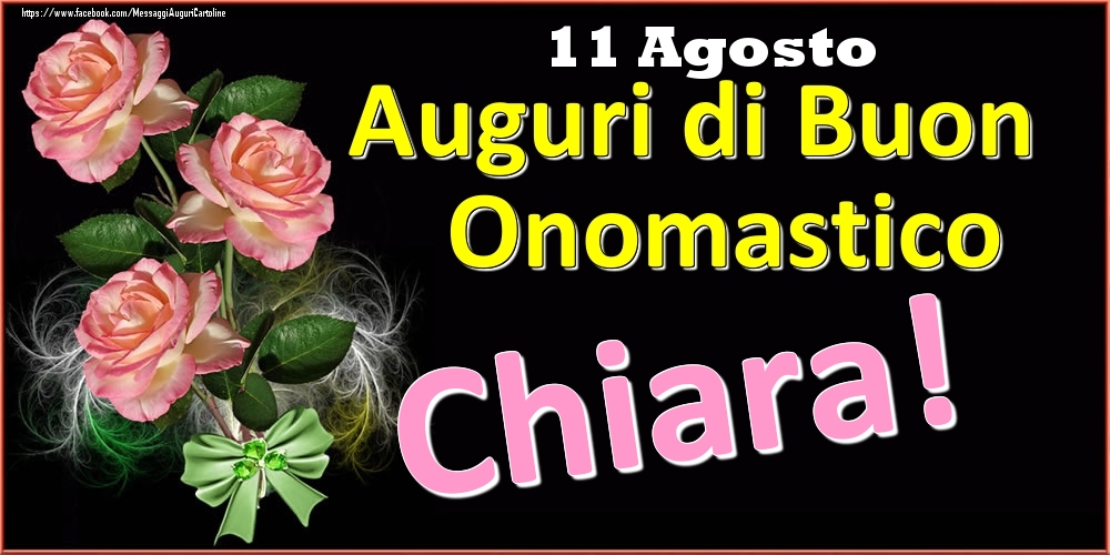 Cartoline di onomastico - Rose | Auguri di Buon Onomastico Chiara! - 11 Agosto