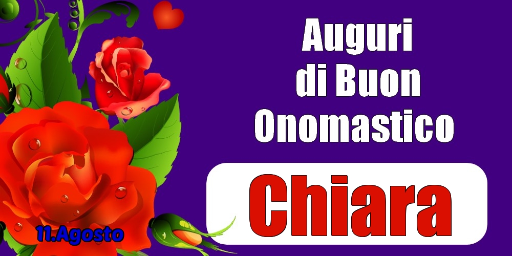 Cartoline di onomastico - Rose | 11.Agosto - Auguri di Buon Onomastico  Chiara!