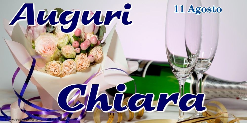 Cartoline di onomastico - Champagne & Fiori | 11 Agosto - Auguri Chiara!