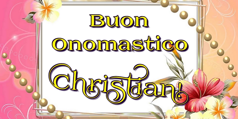 Cartoline di onomastico - Fiori | Buon Onomastico Christian!