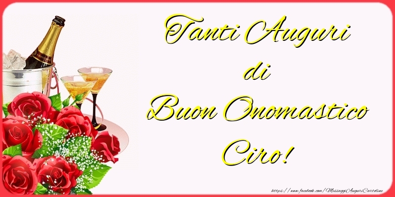 Cartoline di onomastico - Champagne & Fiori | Tanti Auguri di Buon Onomastico Ciro!