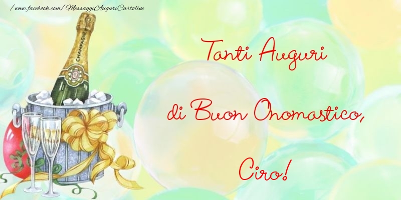 Cartoline di onomastico - Champagne & Fiori | Tanti Auguri di Buon Onomastico, Ciro