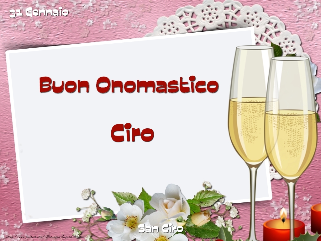 Cartoline di onomastico - Champagne & Fiori | San Ciro Buon Onomastico, Ciro! 31 Gennaio