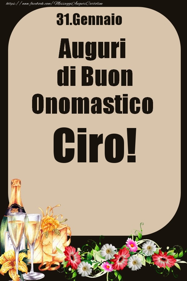 Cartoline di onomastico - Champagne & Fiori | 31.Gennaio - Auguri di Buon Onomastico  Ciro!