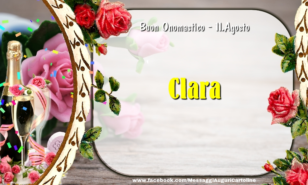 Cartoline di onomastico - Champagne & Fiori | Buon Onomastico, Clara! 11.Agosto