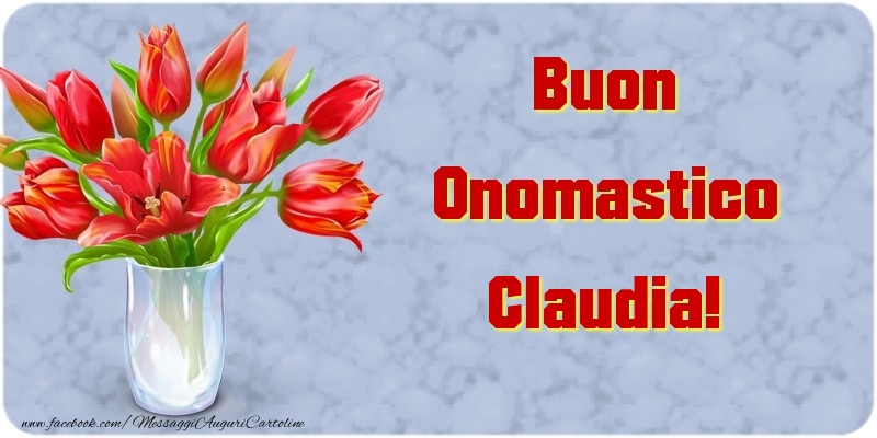 Cartoline di onomastico - Fiori & Mazzo Di Fiori | Buon Onomastico Claudia