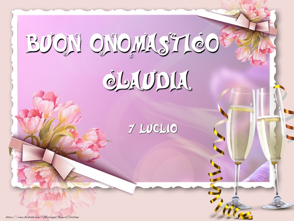  Cartoline di onomastico - Champagne & Fiori | Buon Onomastico, Claudia! 7 Luglio