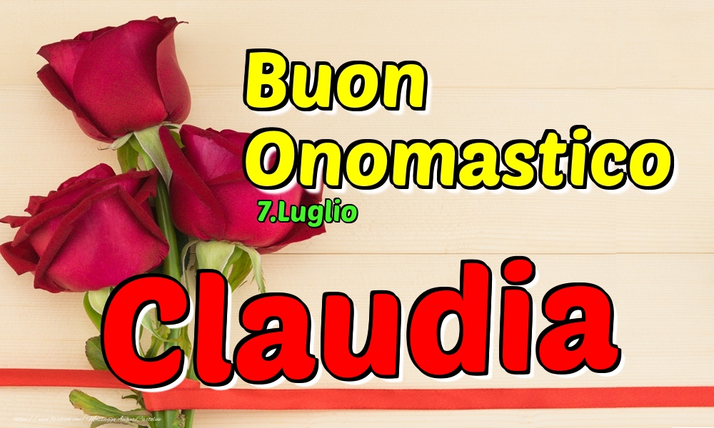 Cartoline di onomastico - Rose | 7.Luglio - Buon Onomastico Claudia!