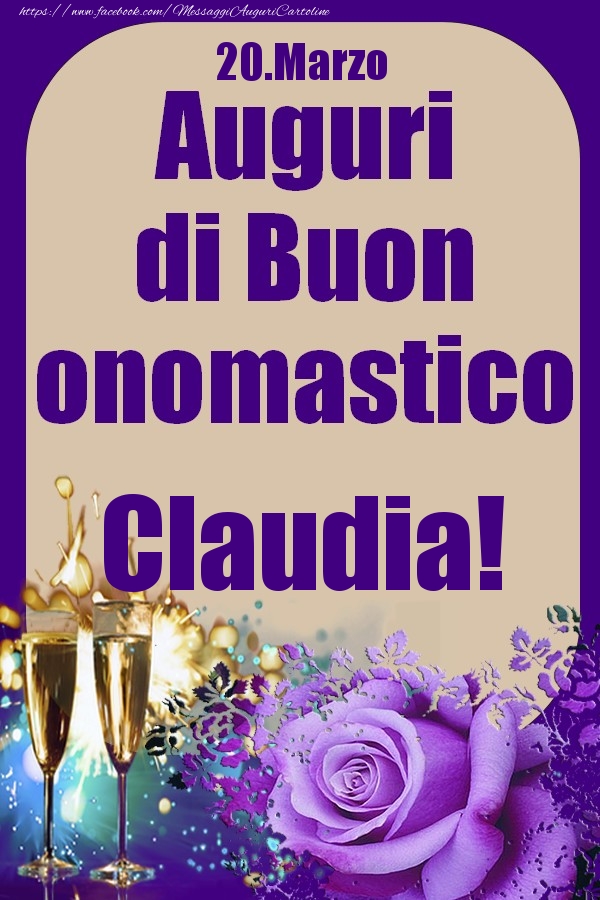 Cartoline di onomastico - Champagne & Rose | 20.Marzo - Auguri di Buon Onomastico  Claudia!