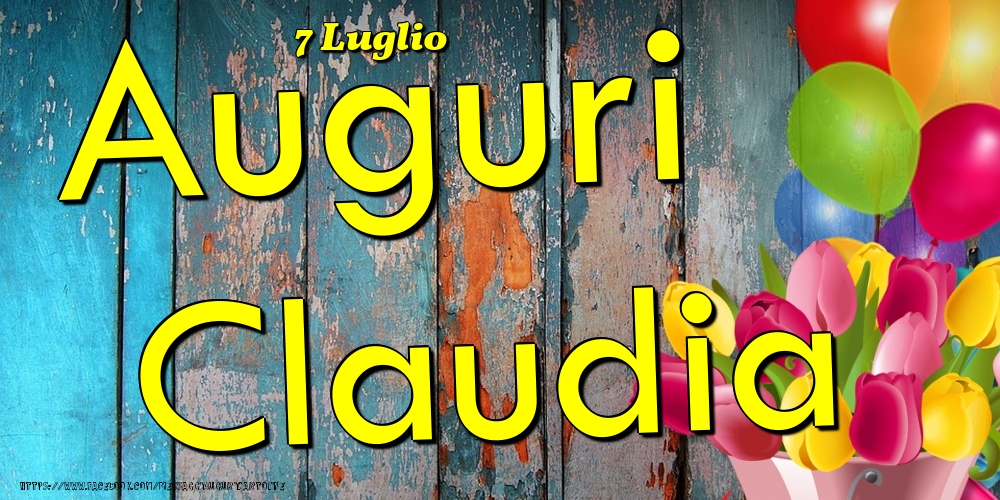 Cartoline di onomastico - Fiori & Palloncini | 7 Luglio - Auguri Claudia!