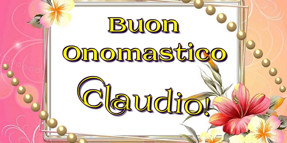  Cartoline di onomastico - Fiori | Buon Onomastico Claudio!