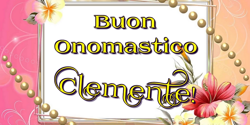 Cartoline di onomastico - Fiori | Buon Onomastico Clemente!