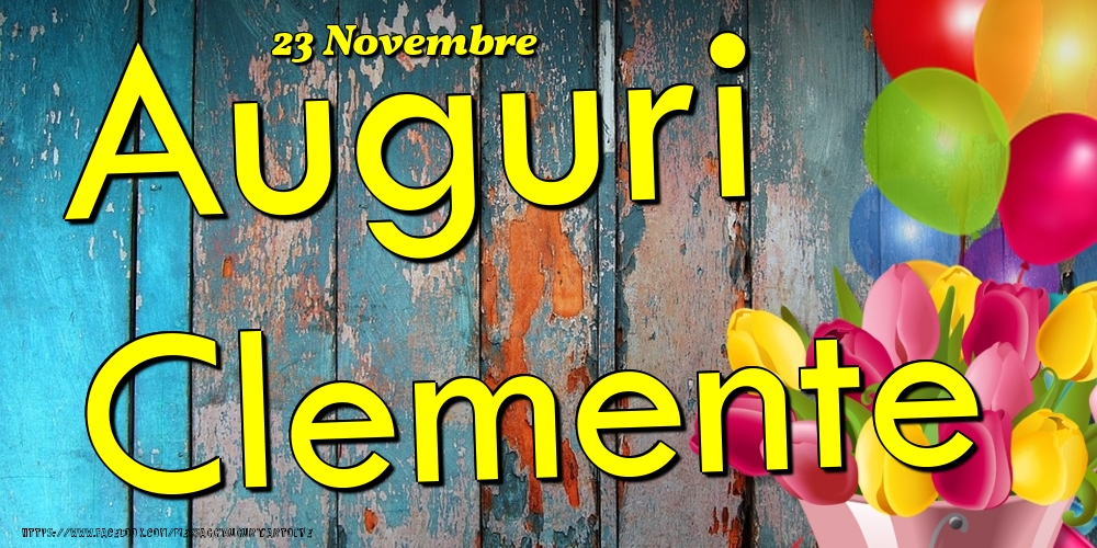 Cartoline di onomastico - Fiori & Palloncini | 23 Novembre - Auguri Clemente!