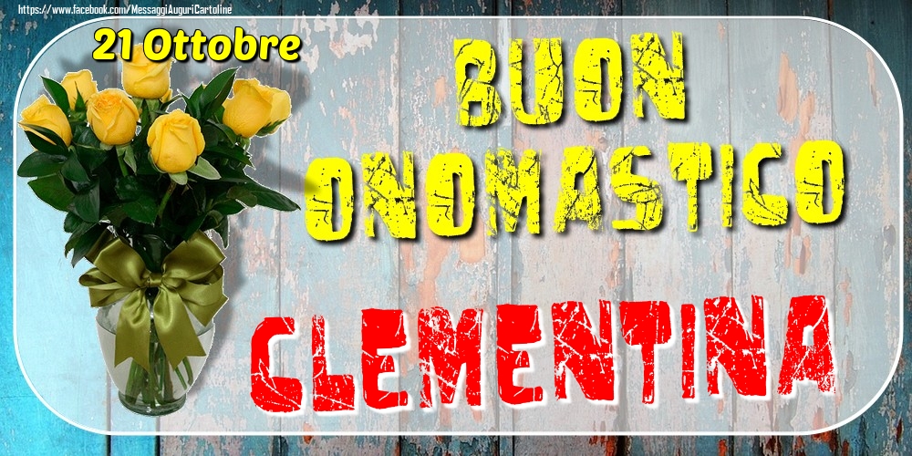 Cartoline di onomastico - Rose | 21 Ottobre - Buon Onomastico Clementina!