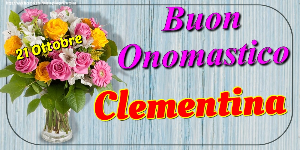 Cartoline di onomastico - Fiori | 21 Ottobre - Buon Onomastico Clementina!