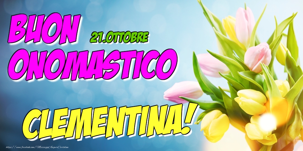 Cartoline di onomastico - Fiori | 21.Ottobre - Buon Onomastico Clementina!