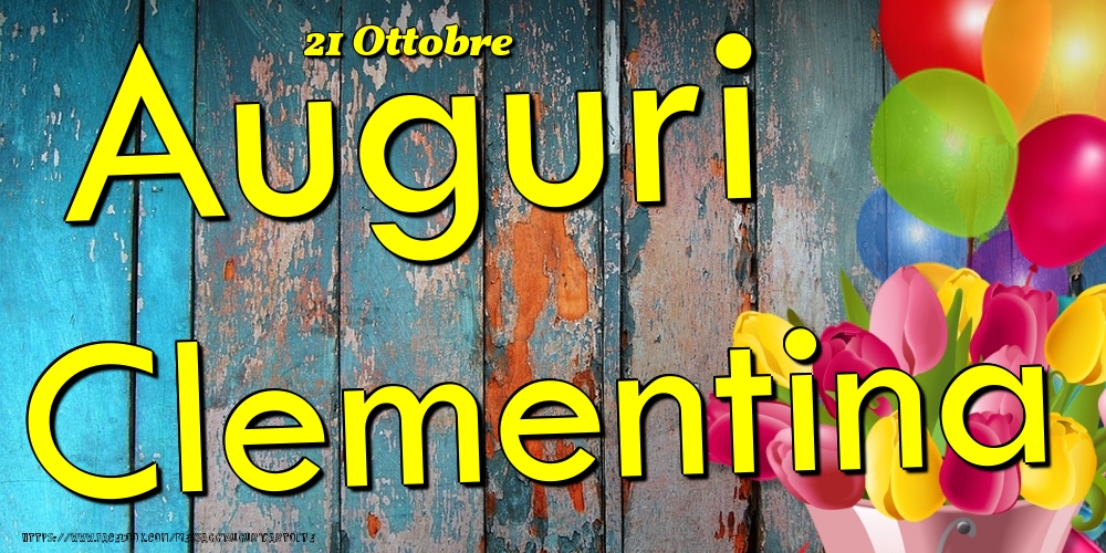 Cartoline di onomastico - Fiori & Palloncini | 21 Ottobre - Auguri Clementina!