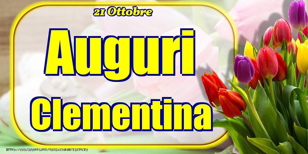 Cartoline di onomastico - Fiori | 21 Ottobre - Auguri Clementina!