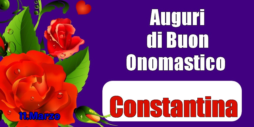 Cartoline di onomastico - Rose | 11.Marzo - Auguri di Buon Onomastico  Constantina!