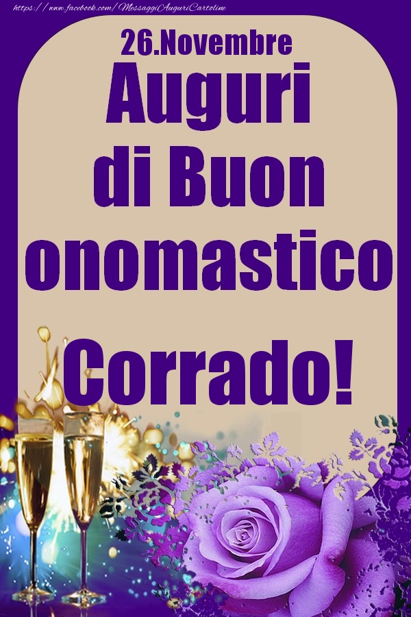 Cartoline di onomastico - Champagne & Rose | 26.Novembre - Auguri di Buon Onomastico  Corrado!