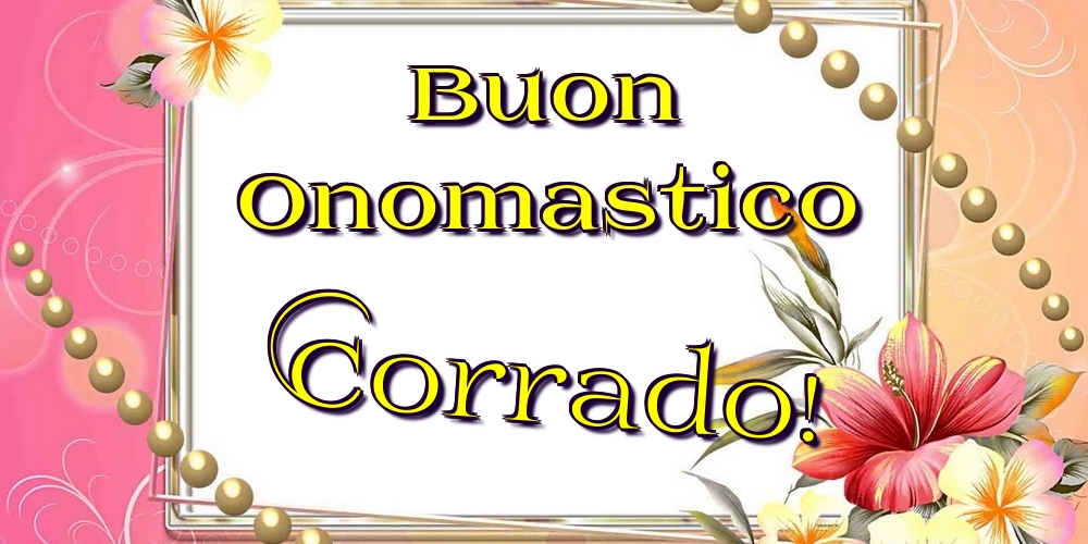 Cartoline di onomastico - Fiori | Buon Onomastico Corrado!