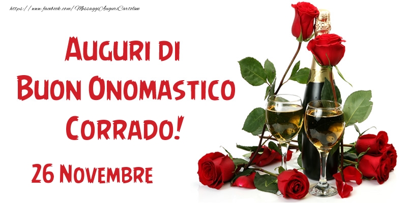 Cartoline di onomastico - Champagne & Rose | 26 Novembre Auguri di Buon Onomastico Corrado!