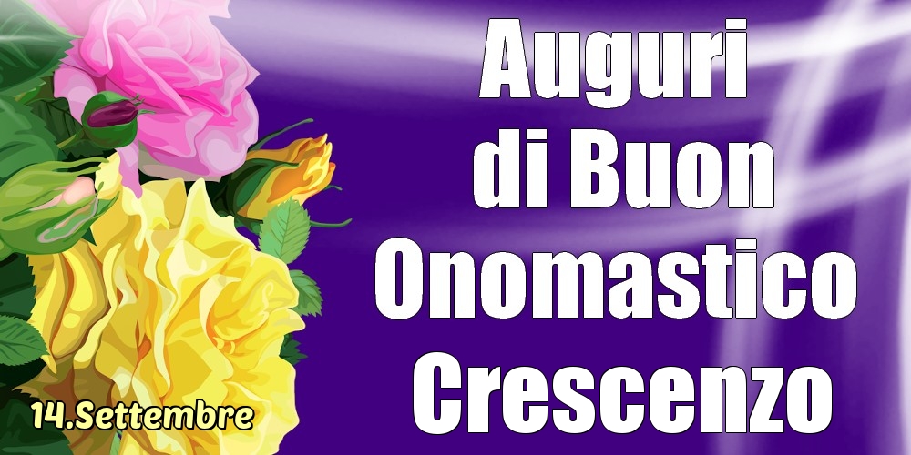 Cartoline di onomastico - Rose | 14.Settembre - La mulți ani de ziua onomastică Crescenzo!
