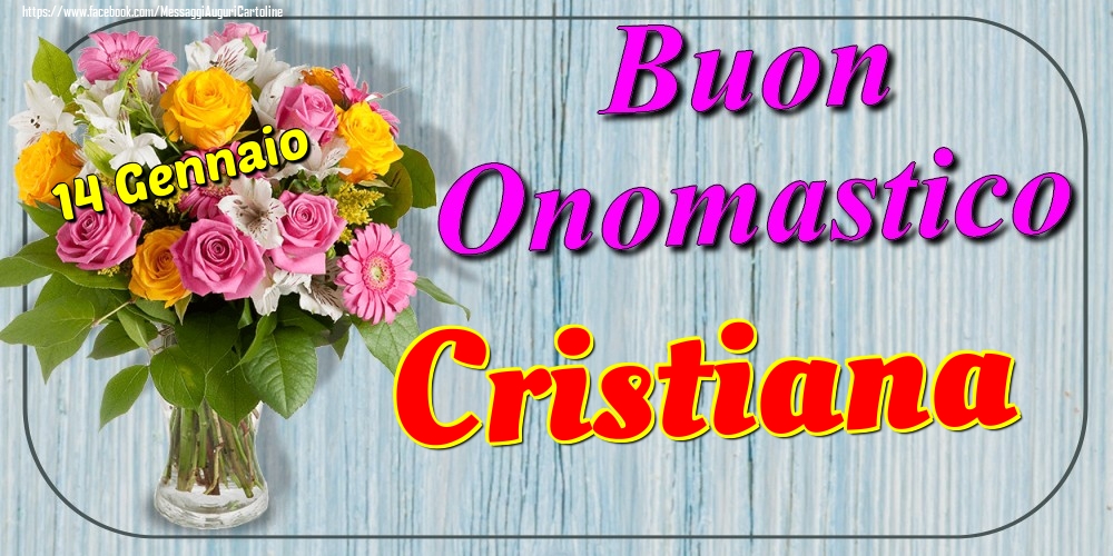 Cartoline di onomastico - Fiori | 14 Gennaio - Buon Onomastico Cristiana!