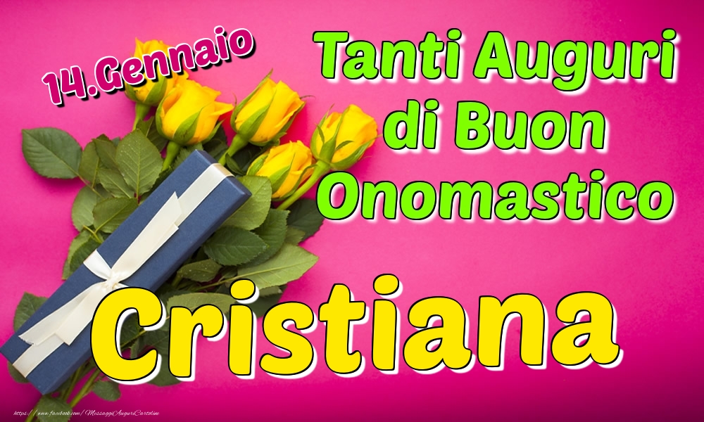 Cartoline di onomastico - Rose | 14.Gennaio - Tanti Auguri di Buon Onomastico Cristiana