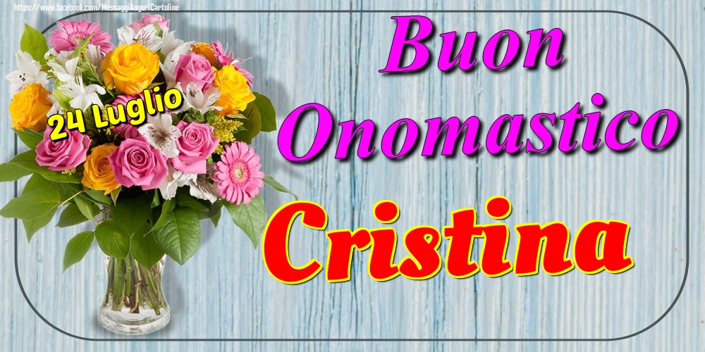 Cartoline di onomastico - Fiori | 24 Luglio - Buon Onomastico Cristina!