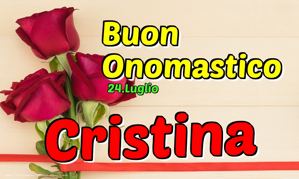 Cartoline di onomastico - Rose | 24.Luglio - Buon Onomastico Cristina!