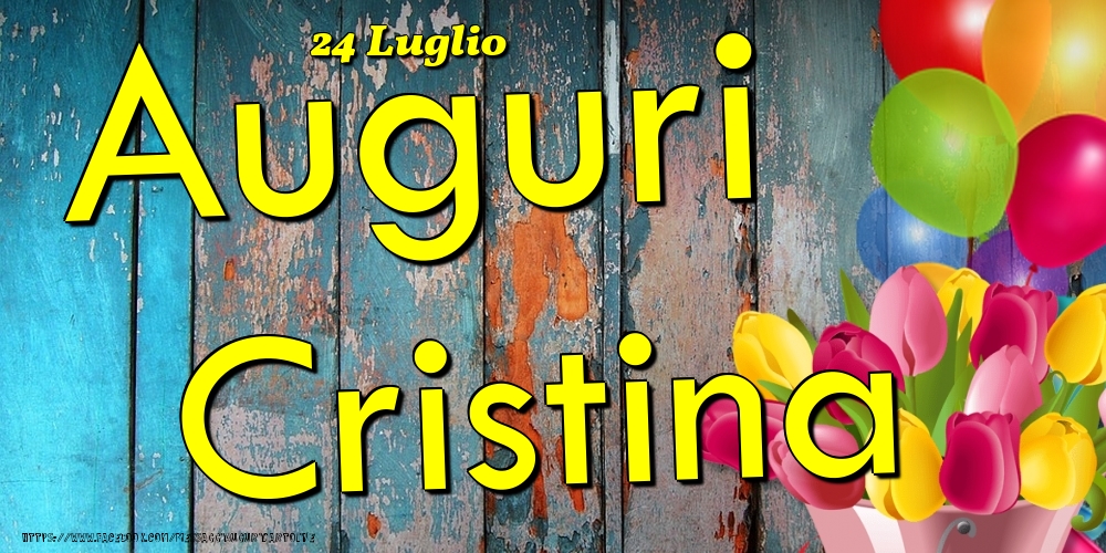 Cartoline di onomastico - Fiori & Palloncini | 24 Luglio - Auguri Cristina!