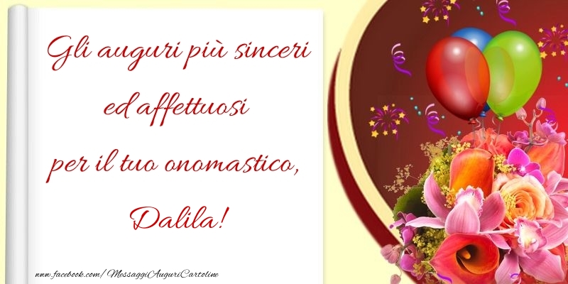 Cartoline di onomastico - Fiori & Palloncini | Gli auguri più sinceri ed affettuosi per il tuo onomastico, Dalila