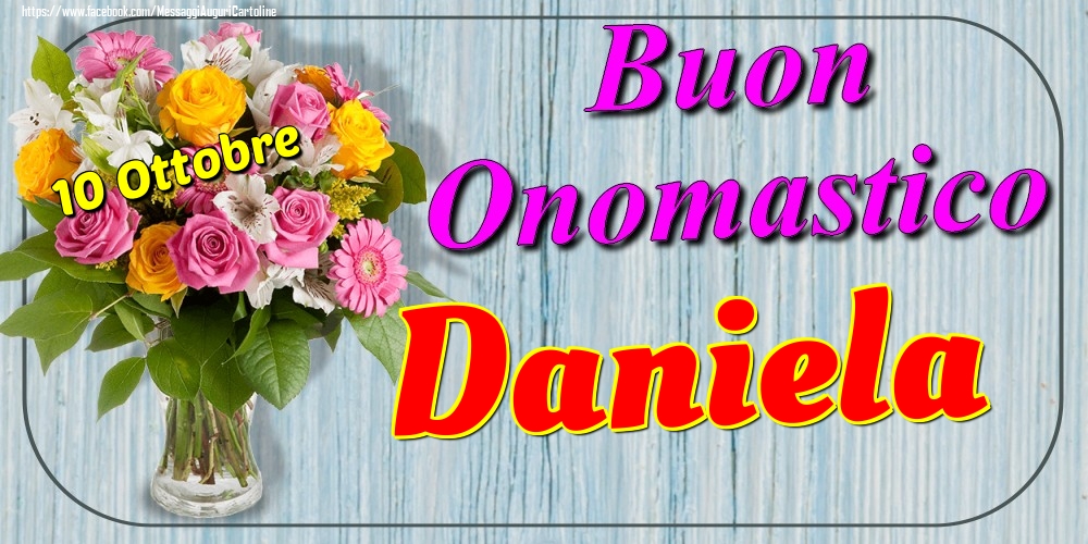 Cartoline di onomastico - Fiori | 10 Ottobre - Buon Onomastico Daniela!