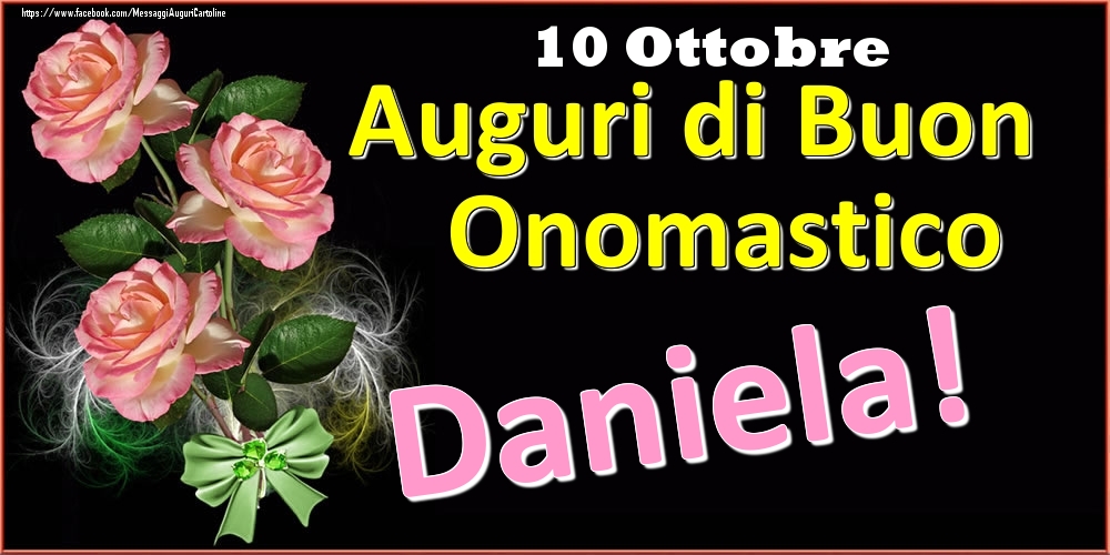 Cartoline di onomastico - Rose | Auguri di Buon Onomastico Daniela! - 10 Ottobre