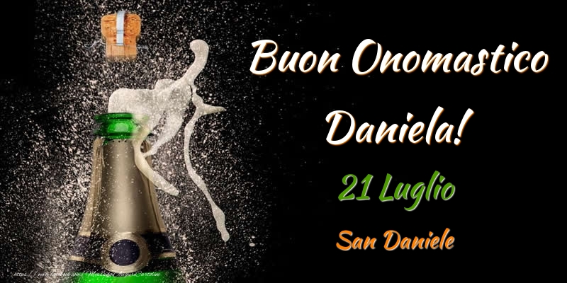 Cartoline di onomastico - Champagne | Buon Onomastico Daniela! 21 Luglio San Daniele