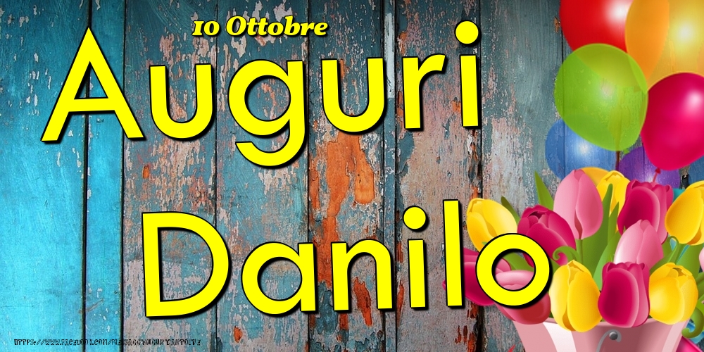 Cartoline di onomastico - Fiori & Palloncini | 10 Ottobre - Auguri Danilo!