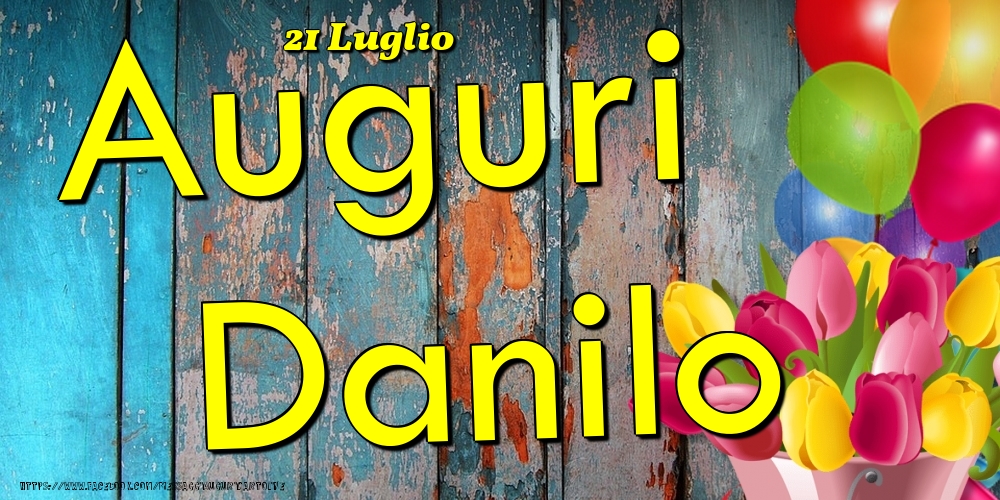 Cartoline di onomastico - Fiori & Palloncini | 21 Luglio - Auguri Danilo!