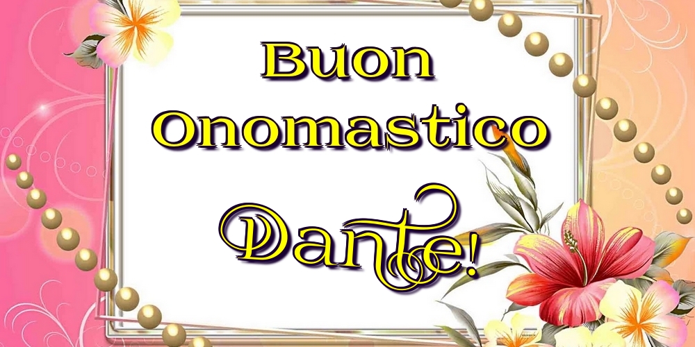 Cartoline di onomastico - Fiori | Buon Onomastico Dante!