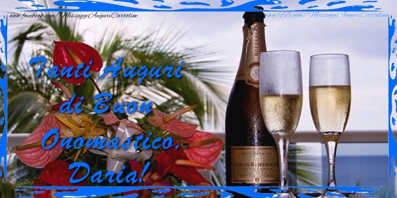 Cartoline di onomastico - Champagne & Fiori & Mazzo Di Fiori | Tanti Auguri di Buon Onomastico Daria
