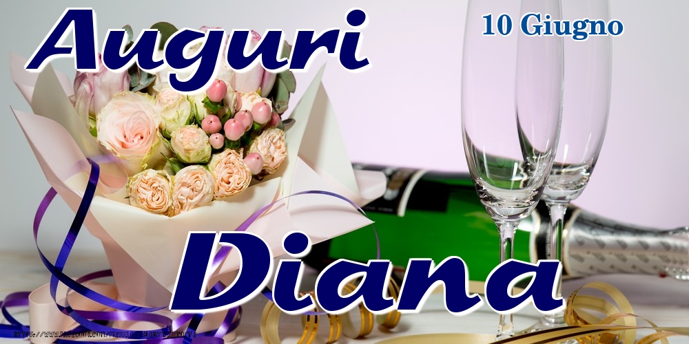 Cartoline di onomastico - Champagne & Fiori | 10 Giugno - Auguri Diana!