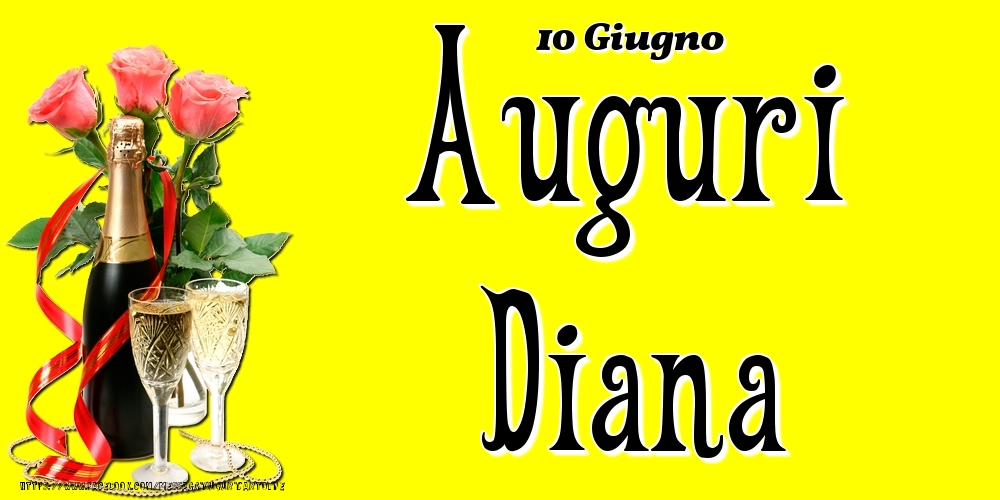 Cartoline di onomastico - Champagne & Fiori | 10 Giugno - Auguri Diana!