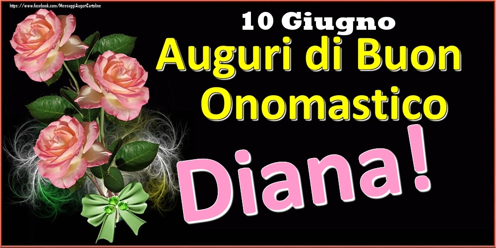 Cartoline di onomastico - Auguri di Buon Onomastico Diana! - 10 Giugno