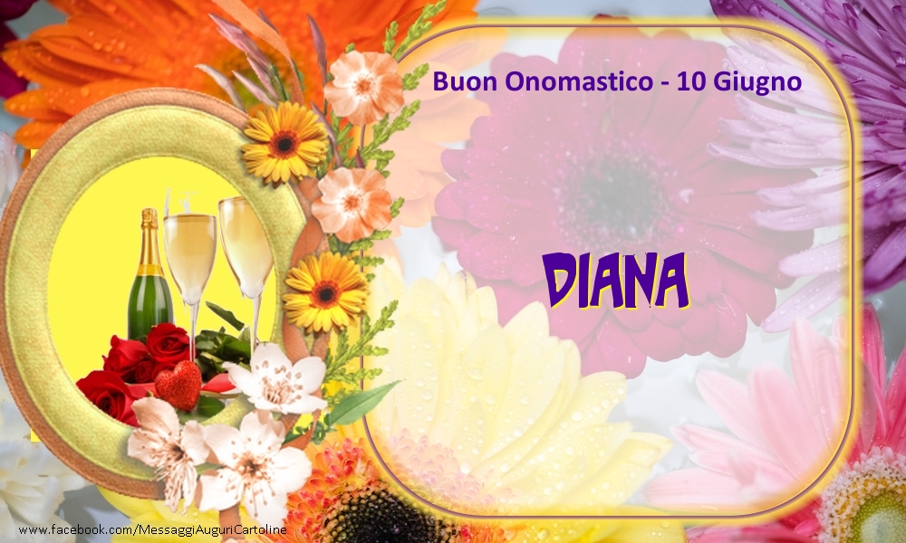 Cartoline di onomastico - Champagne & Fiori | Buon Onomastico, Diana! 10 Giugno