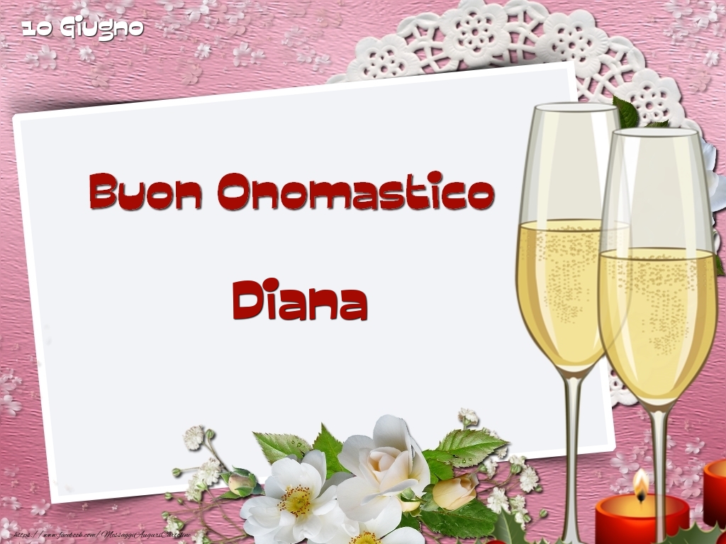 Cartoline di onomastico - Champagne & Fiori | Buon Onomastico, Diana! 10 Giugno