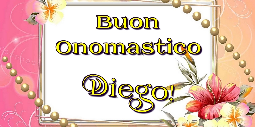 Cartoline di onomastico - Fiori | Buon Onomastico Diego!